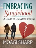 Embracing Singlehood- A Guide to Life After Breakup (eBook, ePUB) Embracing Singlehood- A Guide to Life After Breakup (eBook, ePUB)
