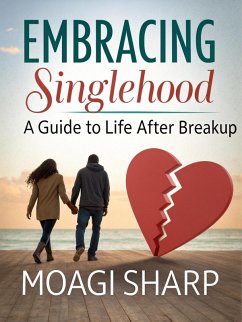 Cover Embracing Singlehood- A Guide to Life After Breakup (eBook, ePUB)