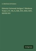 Historia Universal Antigua Y Moderna Tomo I, IV, VII, X, XIX, XVI, XXII, XXV, XXVIII XVI
