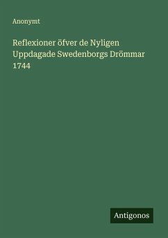 Reflexioner öfver de Nyligen Uppdagade Swedenborgs Drömmar 1744 - Anonymt