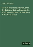 The Influence of Aristocracies On the Revolutions of Nations; Considered In Relation to the Present Circumstances of the British Empire