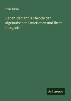 Cover Ueber Riemann's Theorie der algebraischen Functionen und ihrer Integrale