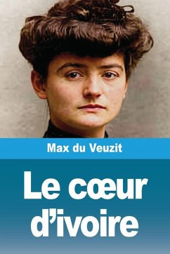 Le c¿ur d'ivoire - Du Veuzit, Max Le c¿ur d'ivoire - Du Veuzit, Max
