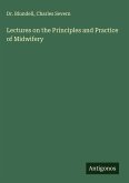 Lectures on the Principles and Practice of Midwifery