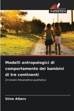Modelli antropologici di comportamento dei bambini di tre continenti - Albers, Stine Modelli antropologici di comportamento dei bambini di tre continenti - Albers, Stine
