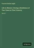 Life in Mexico: During a Residence of Two Years in That Country