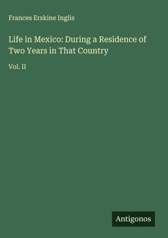 Cover Life in Mexico: During a Residence of Two Years in That Country