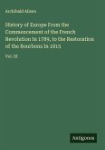 History of Europe From the Commencement of the French Revolution In 1789, to the Restoration of the Bourbons In 1815