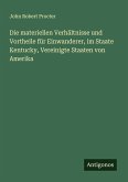 Die materiellen Verhältnisse und Vortheile für Einwanderer, im Staate Kentucky, Vereinigte Staaten von Amerika Die materiellen Verhältnisse und Vortheile für Einwanderer, im Staate Kentucky, Vereinigte Staaten von Amerika