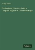 The Bankrupt Directory: Being a Complete Register of All The Bankrupts