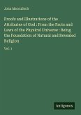 Proofs and Illustrations of the Attributes of God : From the Facts and Laws of the Physical Universe : Being the Foundation of Natural and Revealed Religion Proofs and Illustrations of the Attributes of God : From the Facts and Laws of the Physical Universe : Being the Foundation of Natural and Revealed Religion