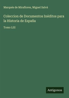 Coleccion de Documentos Inéditos para la Historia de España - Marqués de Miraflores; Salvá, Miguel