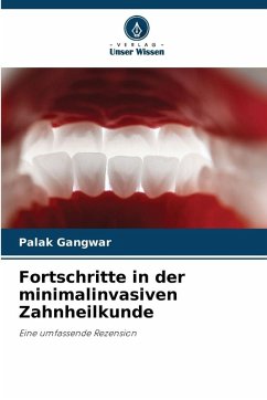 Fortschritte in der minimalinvasiven Zahnheilkunde - Gangwar, Palak