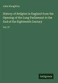 History of Religion in England from the Opening of the Long Parliament to the End of the Eighteenth Century