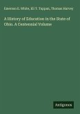 A History of Education in the State of Ohio. A Centennial Volume A History of Education in the State of Ohio. A Centennial Volume
