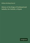 History of the Reign of Ferdinand and Isabella, the Catholic, of Spain