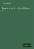 Sermons by the Rev. Alfred Williams, M.A.
