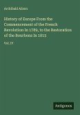 History of Europe From the Commencement of the French Revolution In 1789, to the Restoration of the Bourbons In 1815