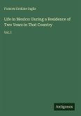Life in Mexico: During a Residence of Two Years in That Country