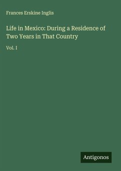 Cover Life in Mexico: During a Residence of Two Years in That Country