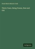 Thirty Years. Being Poems, New and Old