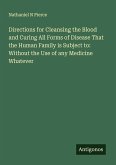 Directions for Cleansing the Blood and Curing All Forms of Disease That the Human Family is Subject to: Without the Use of any Medicine Whatever