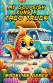 My Goldfish Runs a Taco Truck (eBook, ePUB)