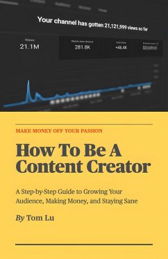 How To Be A Content Creator (eBook, ePUB) - Lu, Tom How To Be A Content Creator (eBook, ePUB) - Lu, Tom
