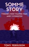 Somme Story: Tyrone's Most Wanted Man (eBook, ePUB) Somme Story: Tyrone's Most Wanted Man (eBook, ePUB)
