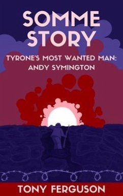 Somme Story: Tyrone's Most Wanted Man (eBook, ePUB) - Ferguson, Tony Somme Story: Tyrone's Most Wanted Man (eBook, ePUB) - Ferguson, Tony