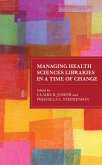 Managing Health Sciences Libraries in a Time of Change (eBook, PDF) Managing Health Sciences Libraries in a Time of Change (eBook, PDF)
