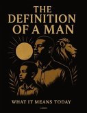 The Definition of a Man. What It Means Today (eBook, ePUB) The Definition of a Man. What It Means Today (eBook, ePUB)