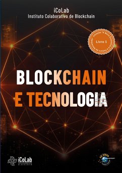 Blockchain e Tecnologia (eBook, ePUB) - Lemos, Ronaldo; Lobato, Gabriel; Firmiano, Diógenes; Brito, Marcus Fellipe; Silva, Vladimir; Leite, Gustavo; Martins, Valéria; Silva, Tomas Anderson S.; Cavazin, Tiago F.; Rossi, Thiago; Parisoto, Solange; Aleixo, Gabriel; Moreira, Rodrigo; Heck, Rafael; Santos, Marcelo; Teider, Josélio; Lourenço, Henrique; Furtado, Fabricio Reis; Mendonça, Eduardo F.; Silva, Ana Paula Bernardi da; Adriana Siliprandi; Madeira, Bernardo; Heck, Sandra M.; Eisele, Marcelo; Jr, Gladstone Arantes; Bourguignon, M