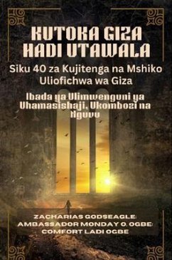 Cover KUTOKA GIZA HADI UTAWALA - Siku 40 za Kujitenga na Mshiko Uliofichwa wa Giza (eBook, ePUB)