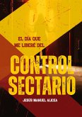 El día que me liberé del control sectario (eBook, ePUB)