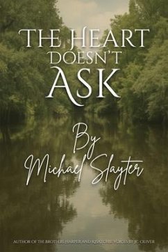 The Heart Doesn't Ask (eBook, ePUB) - Slayter, Michael The Heart Doesn't Ask (eBook, ePUB) - Slayter, Michael