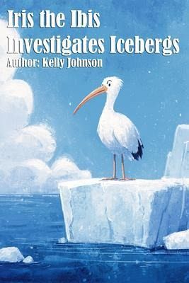 Iris the Ibis Investigates Icebergs (eBook, ePUB) Iris the Ibis Investigates Icebergs (eBook, ePUB)
