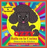 Ozzy Baila en la Cocina (Ozzy Dances in the Kitchen) Bilingual Version (eBook, ePUB) Ozzy Baila en la Cocina (Ozzy Dances in the Kitchen) Bilingual Version (eBook, ePUB)