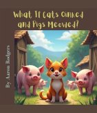 What If Cats Oinked and Pigs Meowed? (eBook, ePUB) What If Cats Oinked and Pigs Meowed? (eBook, ePUB)