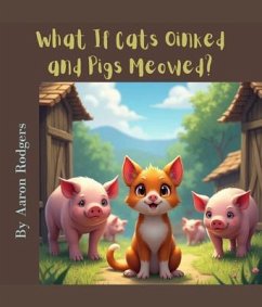 Cover What If Cats Oinked and Pigs Meowed? (eBook, ePUB)