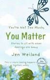 You're Not Too Much; You Matter (eBook, ePUB)