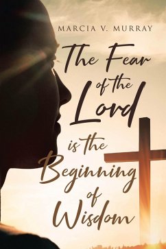 The Fear of the Lord is the Beginning of Wisdom (eBook, ePUB) - Murray, Marcia V.