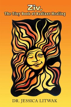 Ziv, The Tiny Book of Radiant Healing (eBook, ePUB) - Litwak, Jessica
