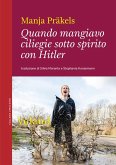 Quando mangiavo ciliegie sotto spirito con Hitler (eBook, ePUB) Quando mangiavo ciliegie sotto spirito con Hitler (eBook, ePUB)