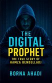 The Digital Prophet: The True Story of Hamza Bendelladj (eBook, ePUB)