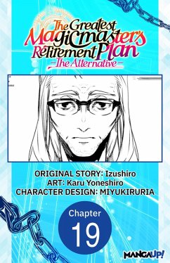 The Greatest Magicmaster's Retirement Plan - The Alternative - #019 (eBook, ePUB) - Izushiro; Yoneshiro, Karu