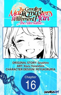 The Greatest Magicmaster's Retirement Plan - The Alternative - #016 (eBook, ePUB) - Izushiro; Yoneshiro, Karu