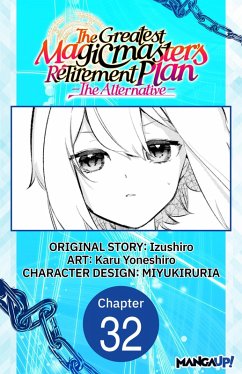 The Greatest Magicmaster's Retirement Plan - The Alternative - #032 (eBook, ePUB) - Izushiro; Yoneshiro, Karu