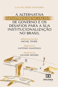 Cover A alternativa semipresidencialista de governo e os desafios para a sua institucionalização no Brasil (eBook, ePUB)