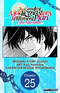 The Greatest Magicmaster's Retirement Plan - The Alternative - #025 (eBook, ePUB) - Izushiro; Yoneshiro, Karu